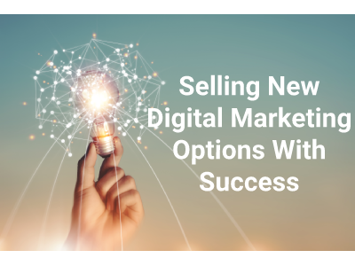 Selling New Digital Marketing Options With Success
