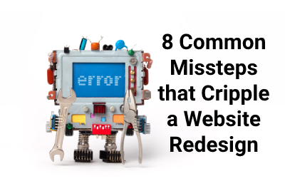 8 Common Missteps that Cripple a Website Redesign